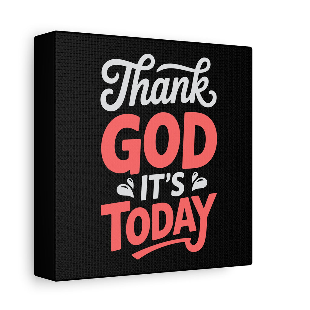 Inspirational Canvas Wall Art, Motivational Home Decor, Gift for Encouragement, Thank God It's Today, Positive Vibes for Any Space