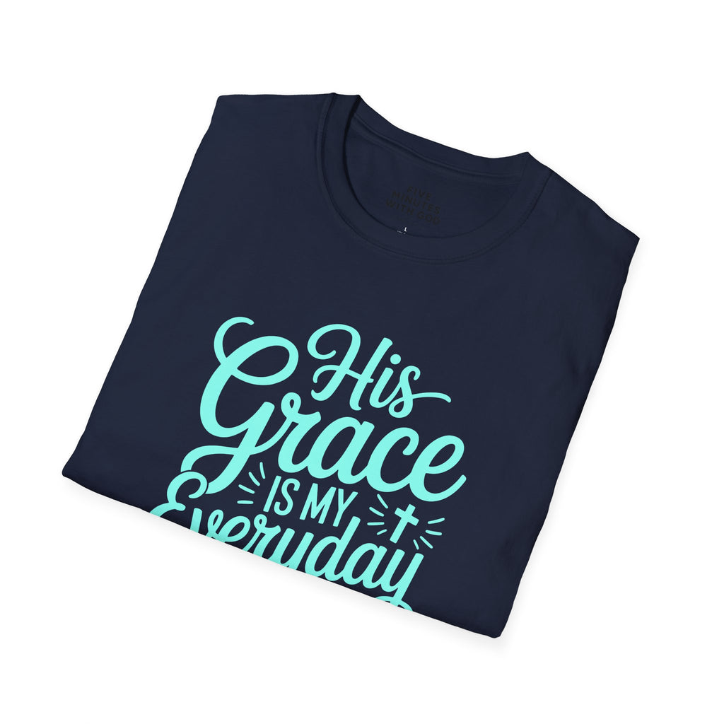 His Grace Is My Everyday Outfit T-Shirt