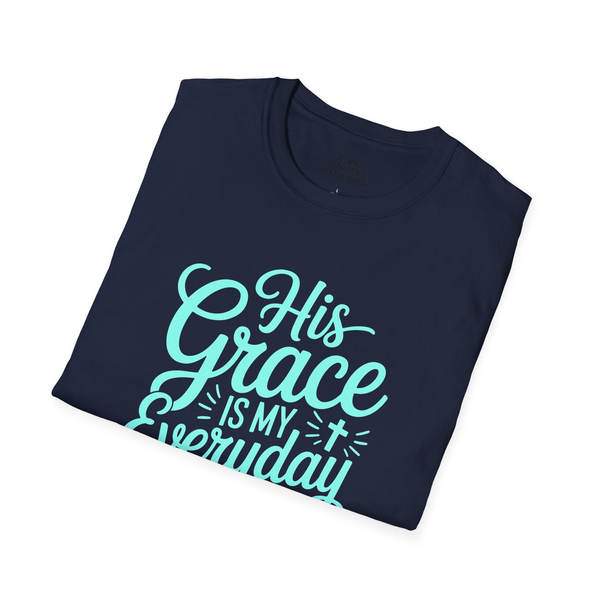 His Grace Is My Everyday Outfit T-Shirt