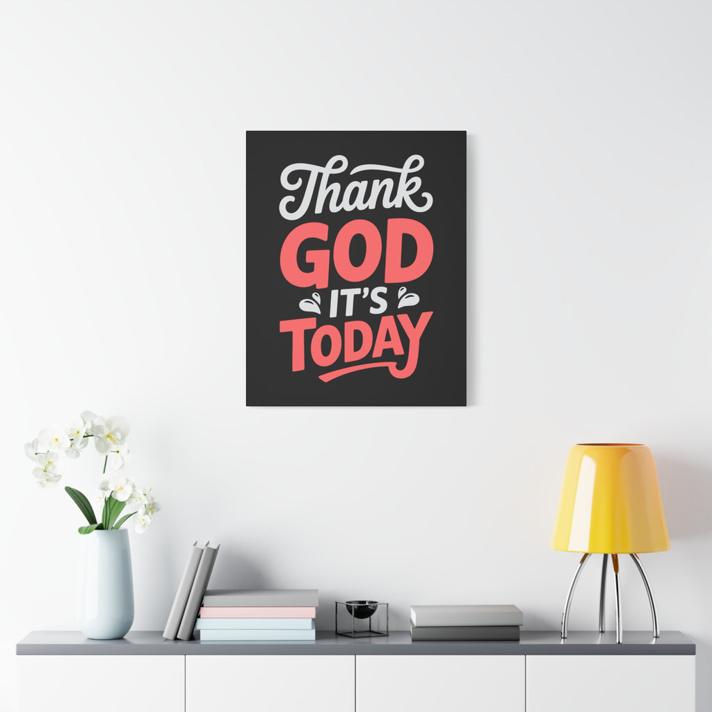 Inspirational Canvas Wall Art, Motivational Home Decor, Gift for Encouragement, Thank God It's Today, Positive Vibes for Any Space