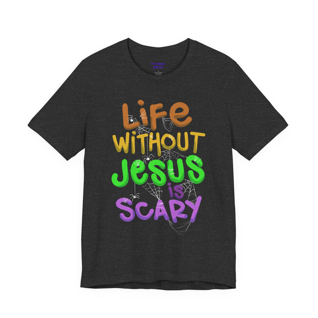 Life Without Jesus is Scary Unisex Tee, Faith-Based Shirt, Christian Apparel, Inspirational Tee, Casual Wear, Gift for Believers