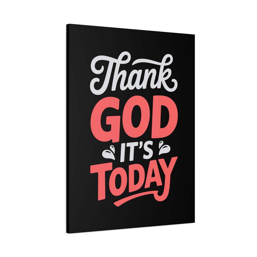 Inspirational Canvas Wall Art, Motivational Home Decor, Gift for Encouragement, Thank God It's Today, Positive Vibes for Any Space