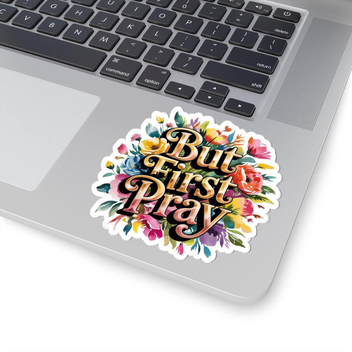 Colorful Floral "But First Pray" Kiss-Cut Stickers for Decor, Journals, Laptops, Gift Ideas, Prayer Reminders