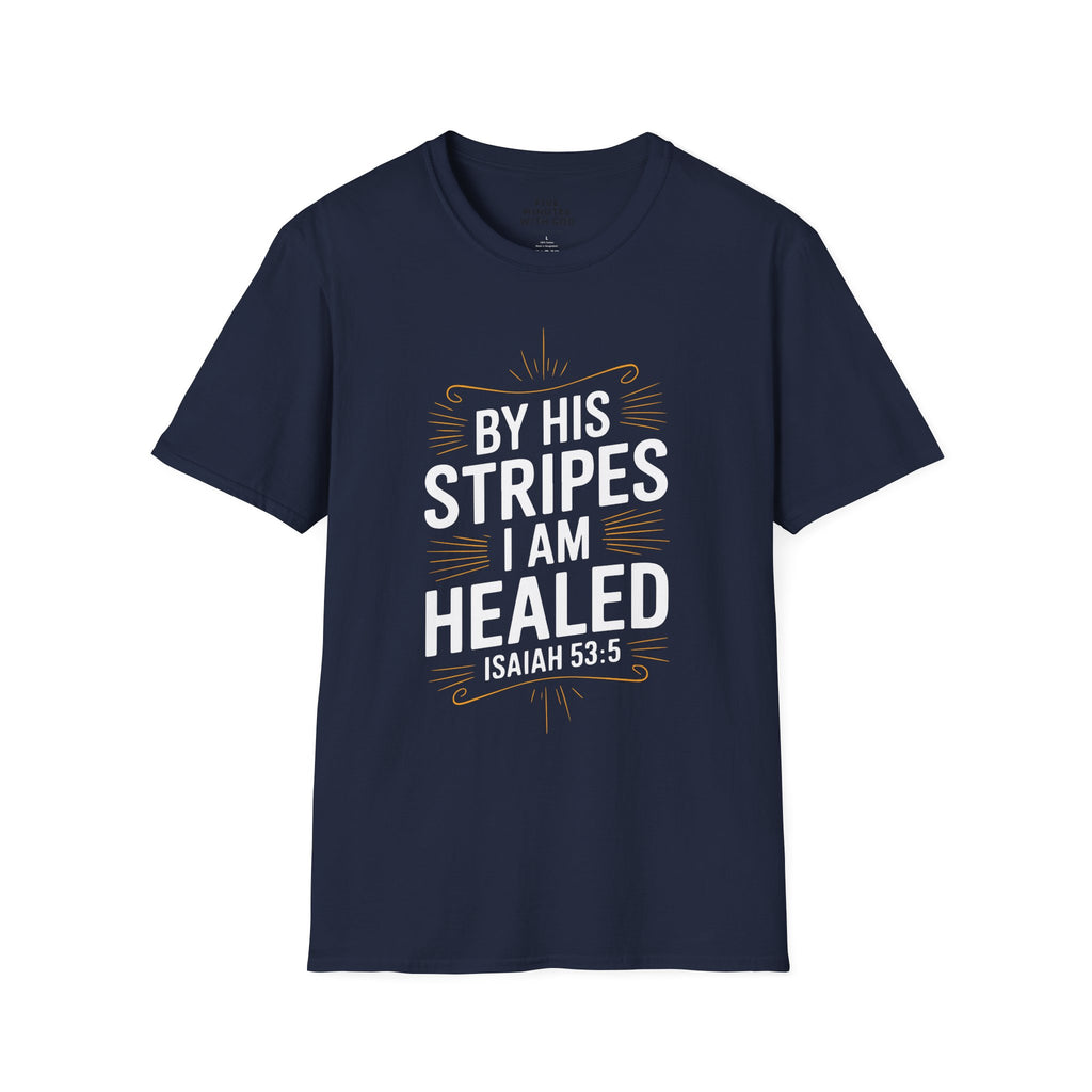 By His Stripes I Am Healed T-Shirt