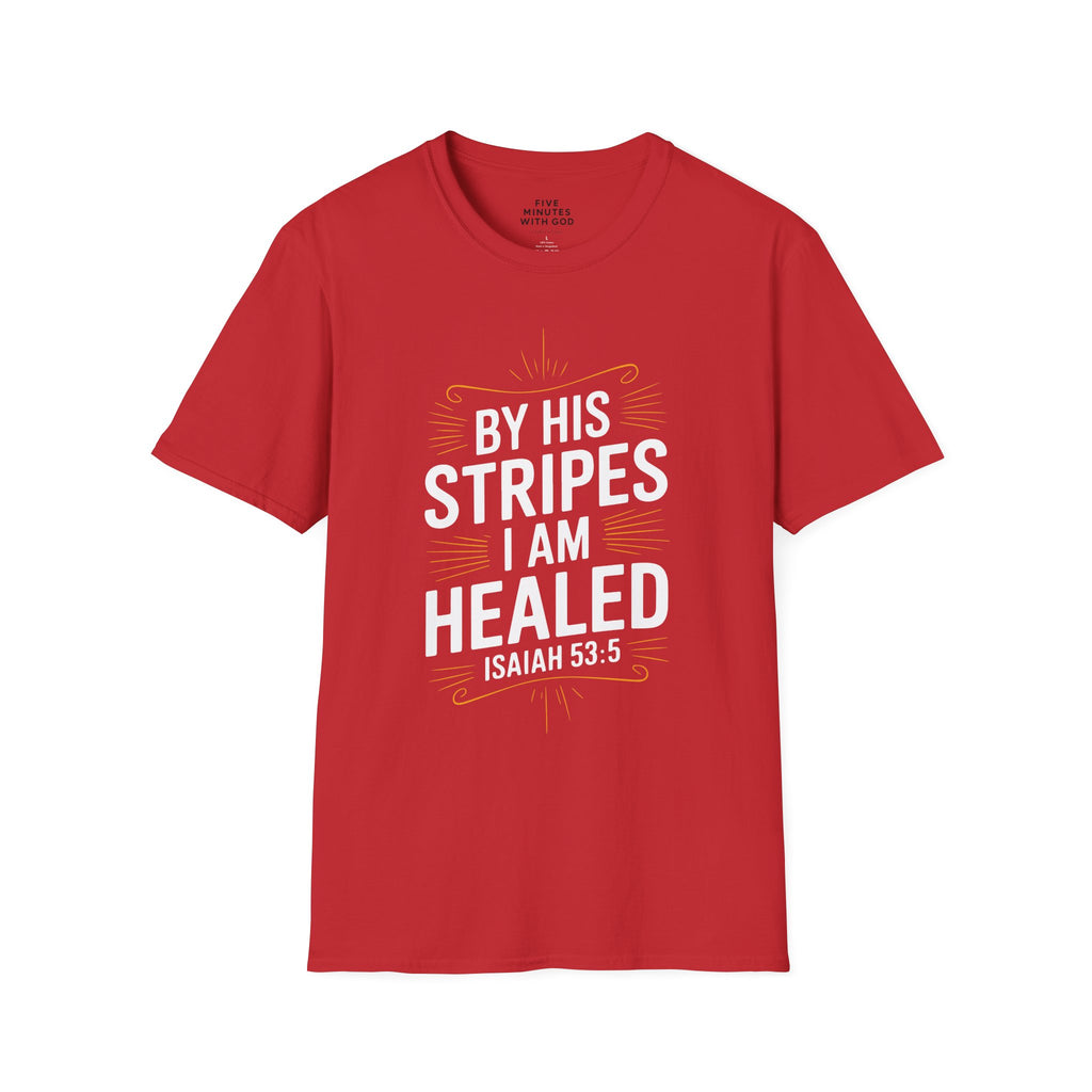 By His Stripes I Am Healed T-Shirt