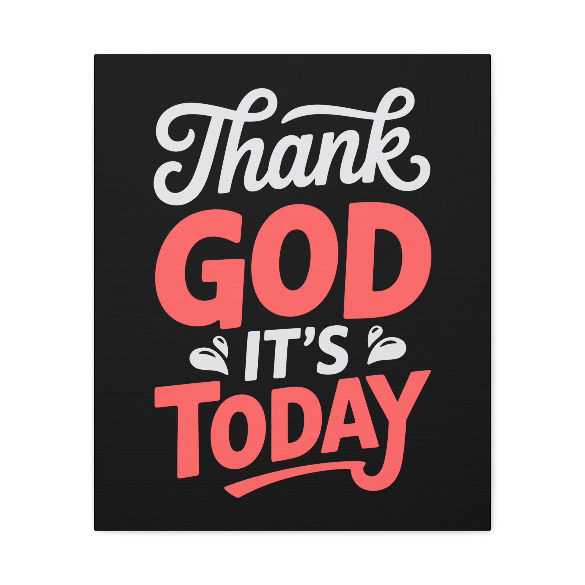 Inspirational Canvas Wall Art, Motivational Home Decor, Gift for Encouragement, Thank God It's Today, Positive Vibes for Any Space