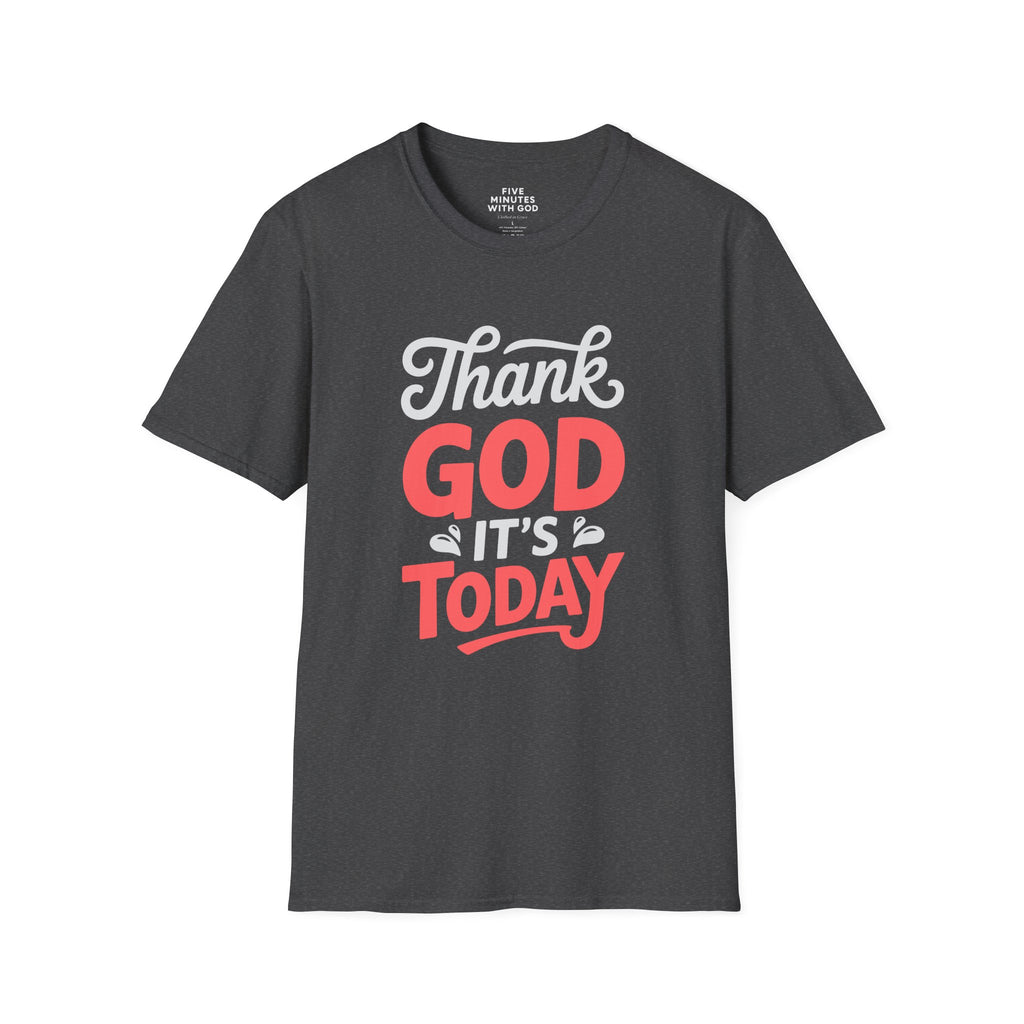 Thank God It's Today T-Shirt