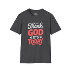 Thank God It's Today T-Shirt
