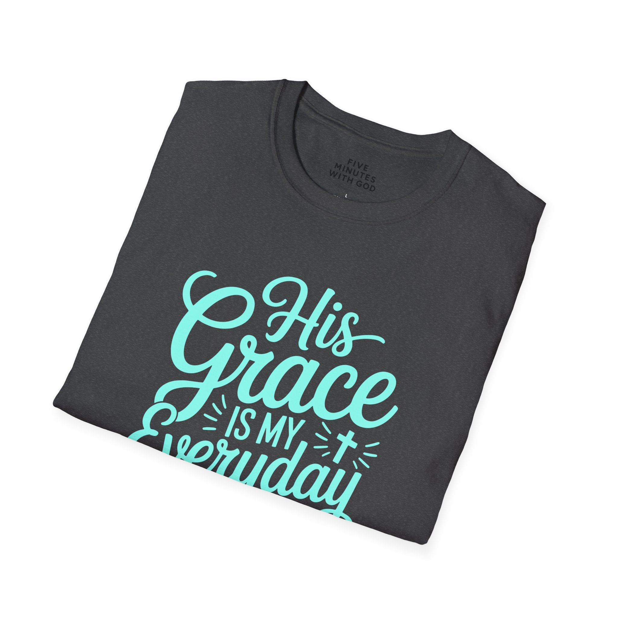 His Grace Is My Everyday Outfit T-Shirt