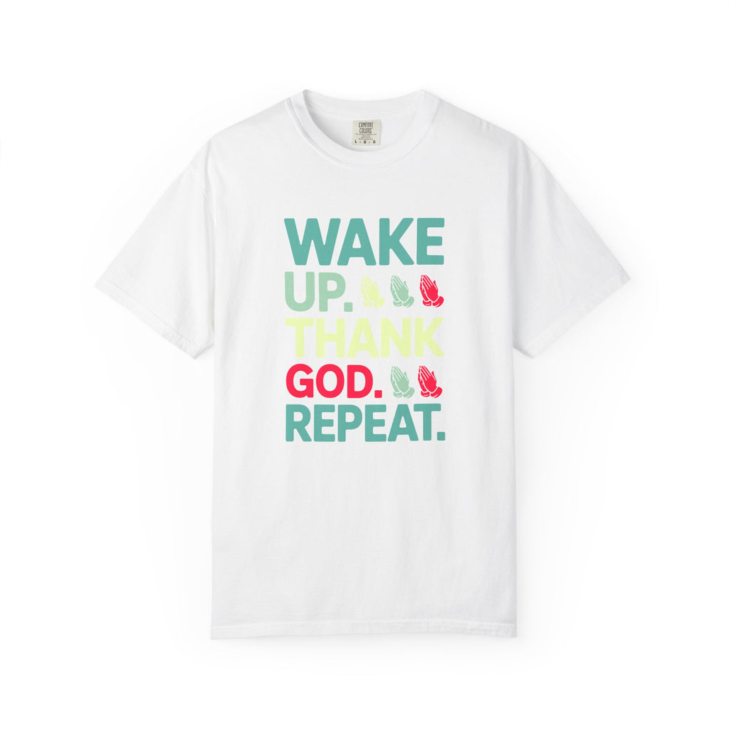 Wake Up. Thank God. Repeat - Inspirational Tee