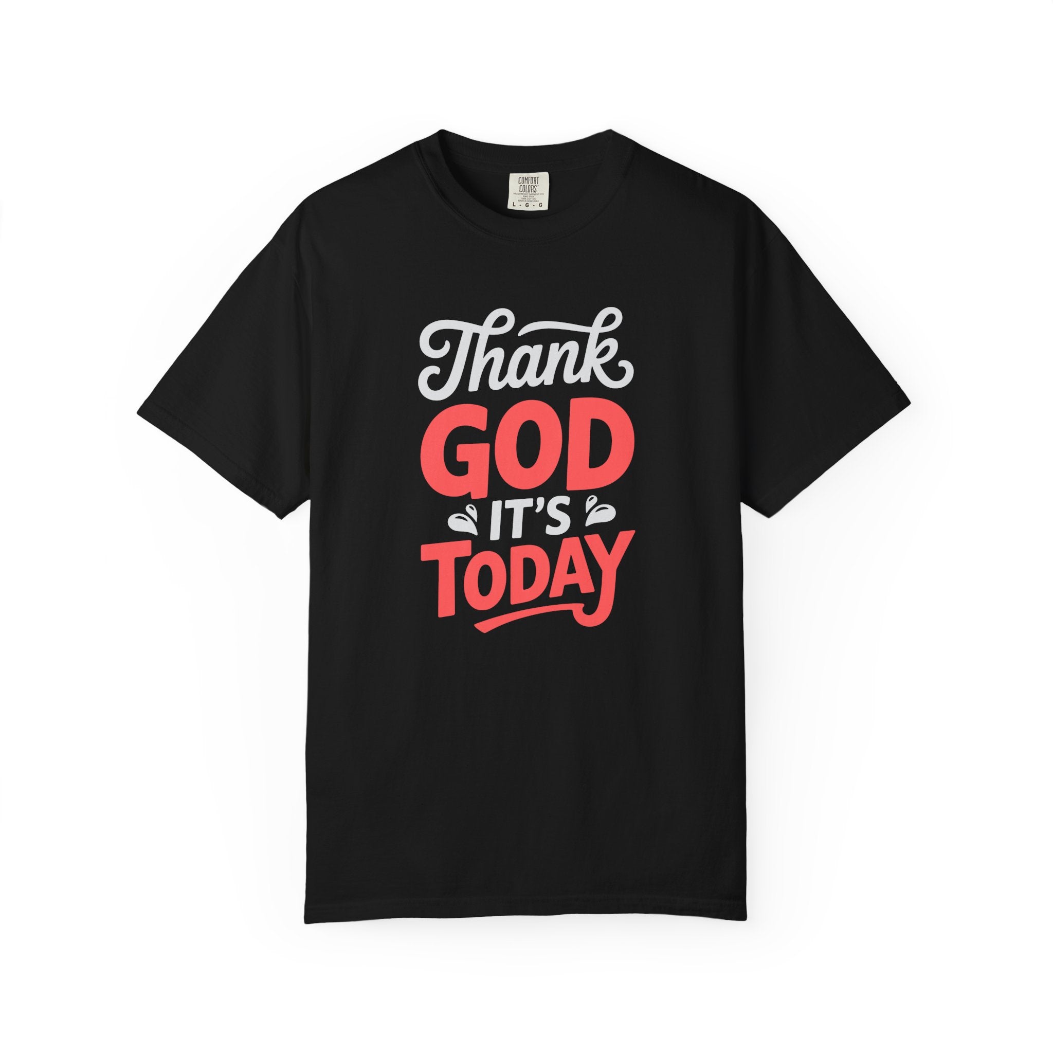 Optimistic Unisex T-Shirt: Thank God It's Today, Motivational Tee