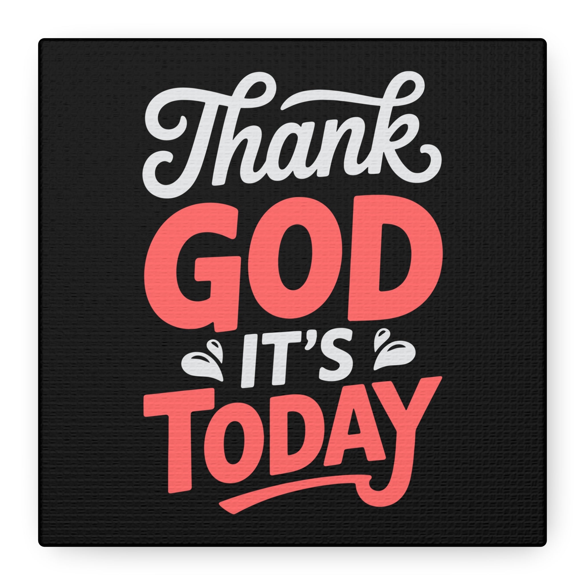 Inspirational Canvas Wall Art, Motivational Home Decor, Gift for Encouragement, Thank God It's Today, Positive Vibes for Any Space