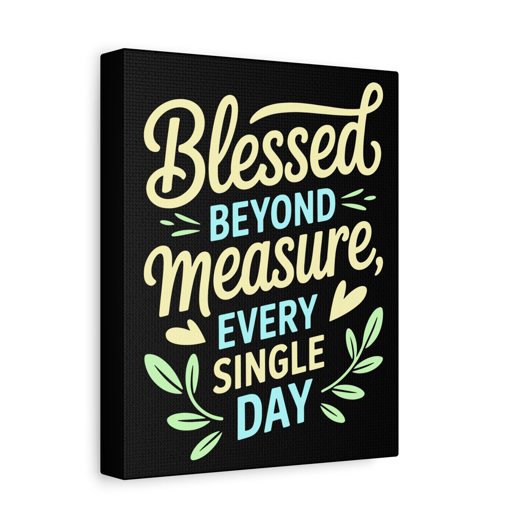 Inspirational Wall Art, Blessed Beyond Measure Canvas, Uplifting Home Decor, Positive Quote Artwork, Gift for Friends & Family