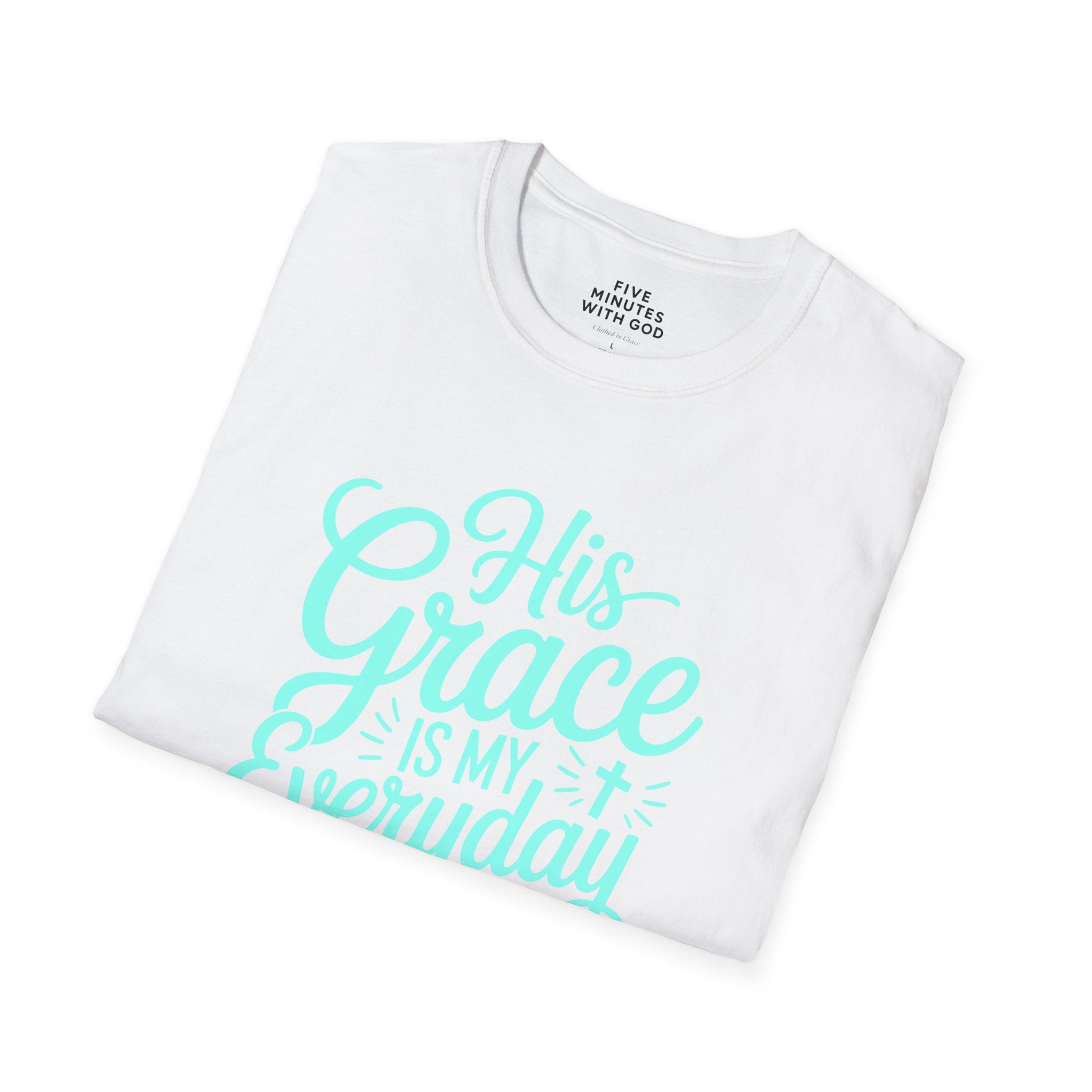 His Grace Is My Everyday Outfit T-Shirt