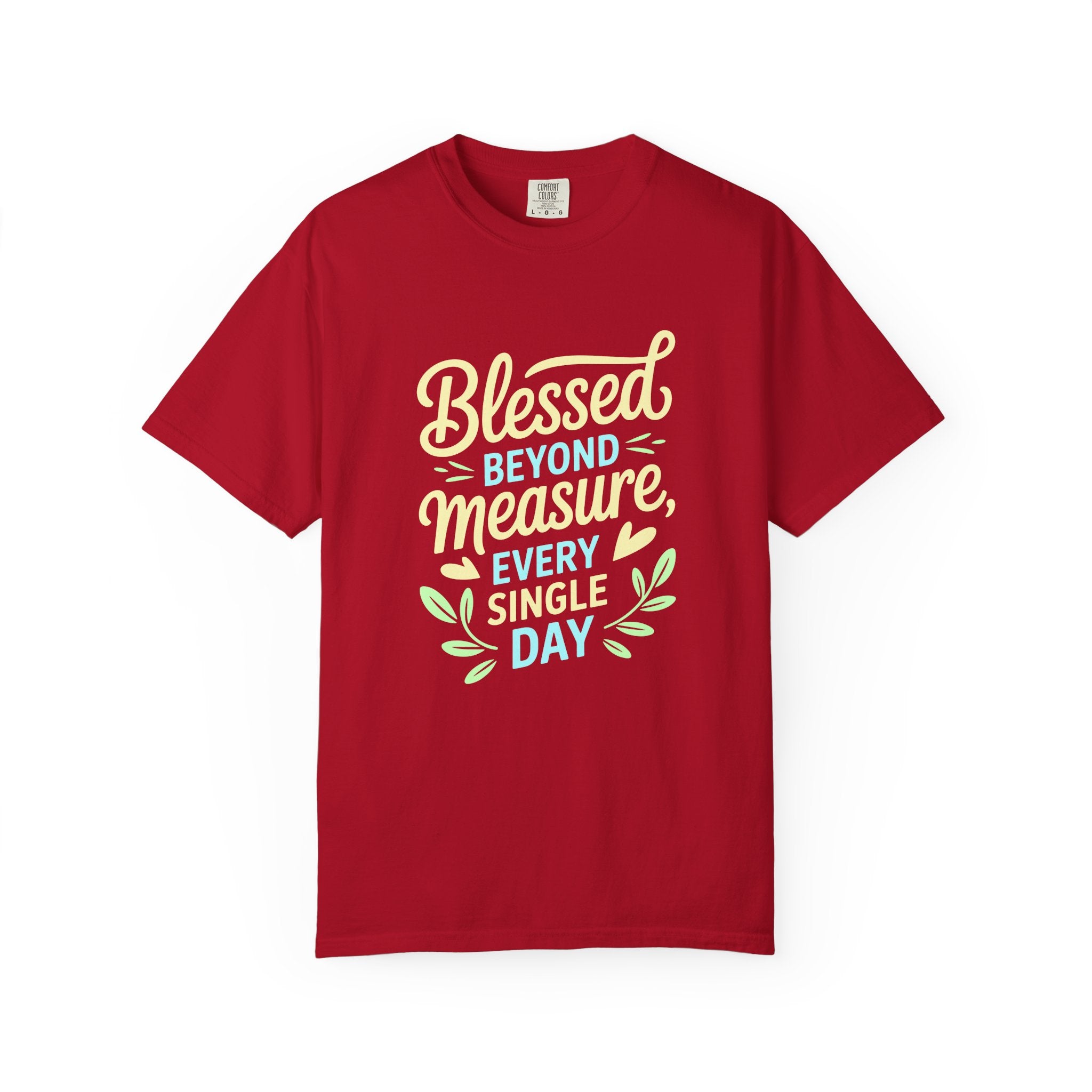 Blessed Beyond Measure Every Single Day  T-shirt