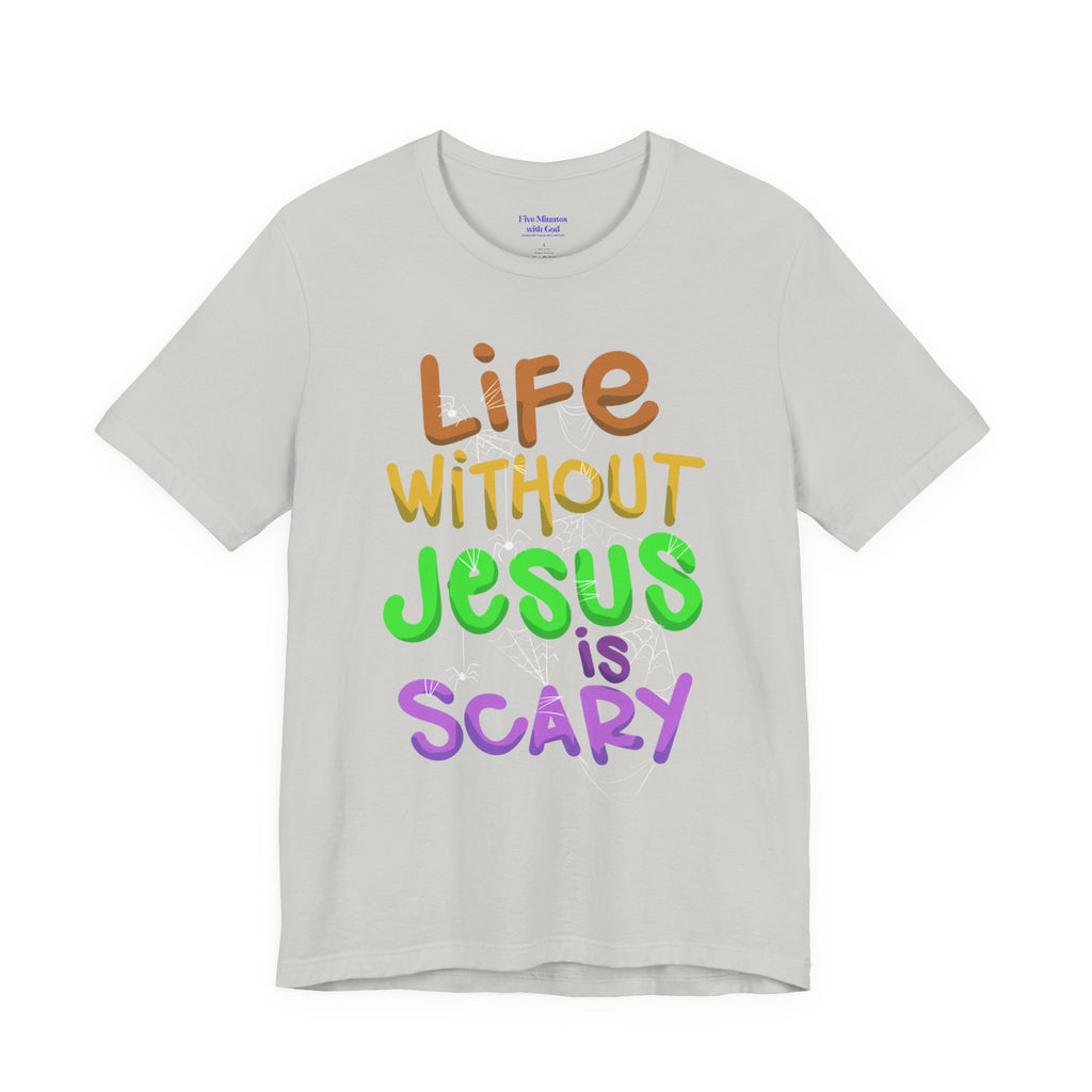 Life Without Jesus is Scary Unisex Tee, Faith-Based Shirt, Christian Apparel, Inspirational Tee, Casual Wear, Gift for Believers