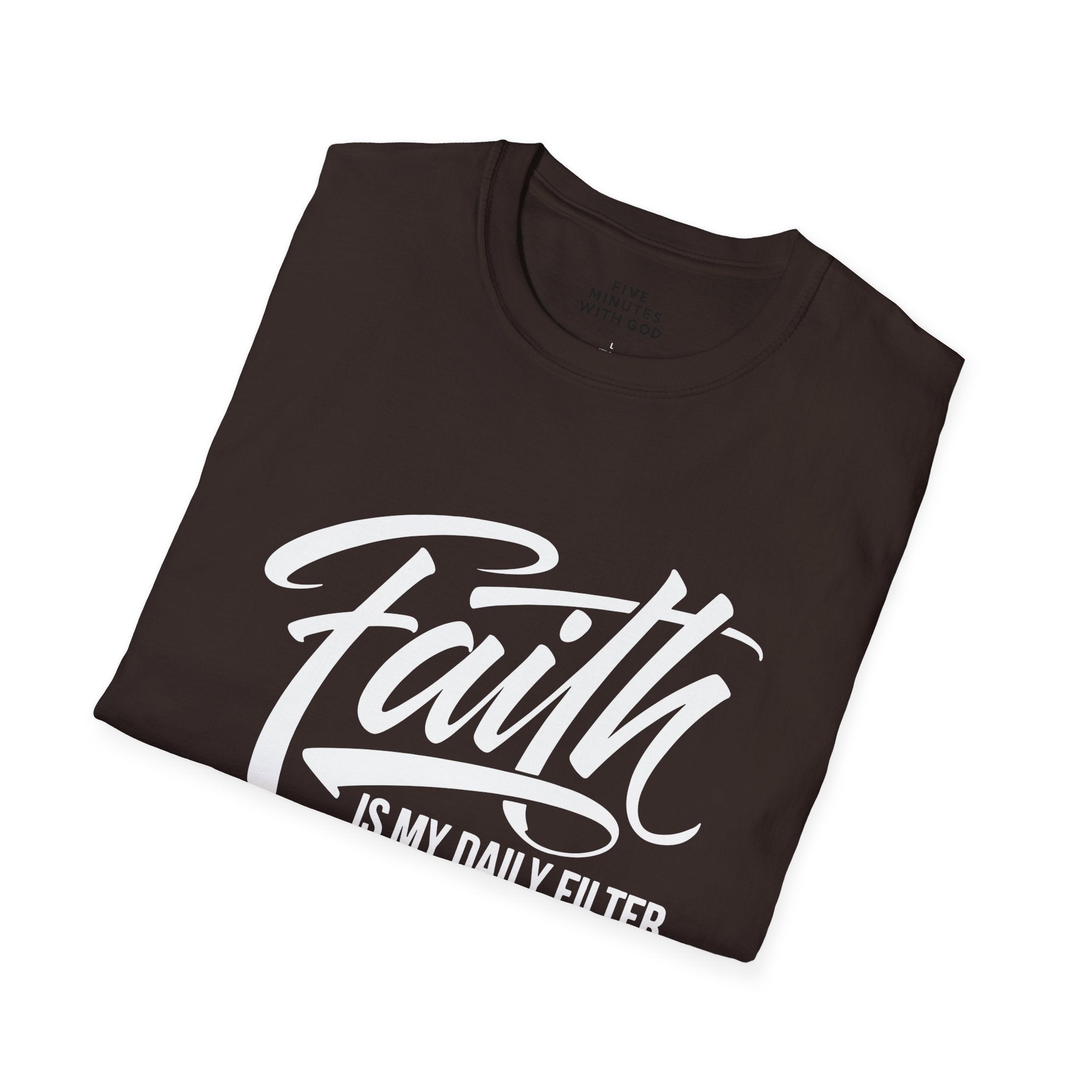 Faith Is My Daily Filter T-Shirt