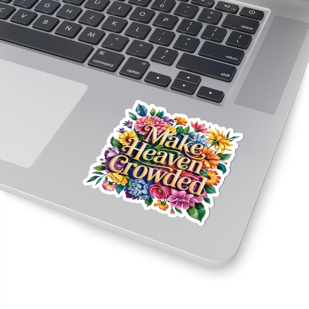 Colorful Kiss-Cut Stickers - Make Heaven Crowded Floral Design, Laptop Decals, Planner Stickers, Gift Ideas, Motivational Art