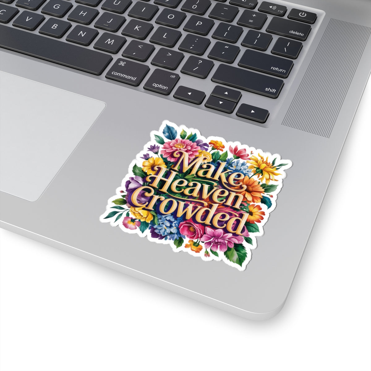 Colorful Kiss-Cut Stickers - Make Heaven Crowded Floral Design, Laptop Decals, Planner Stickers, Gift Ideas, Motivational Art