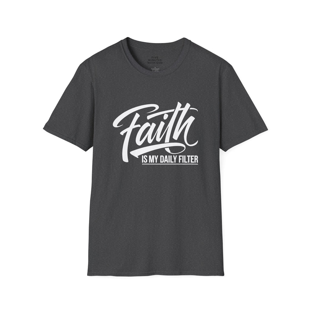 Faith Is My Daily Filter T-Shirt
