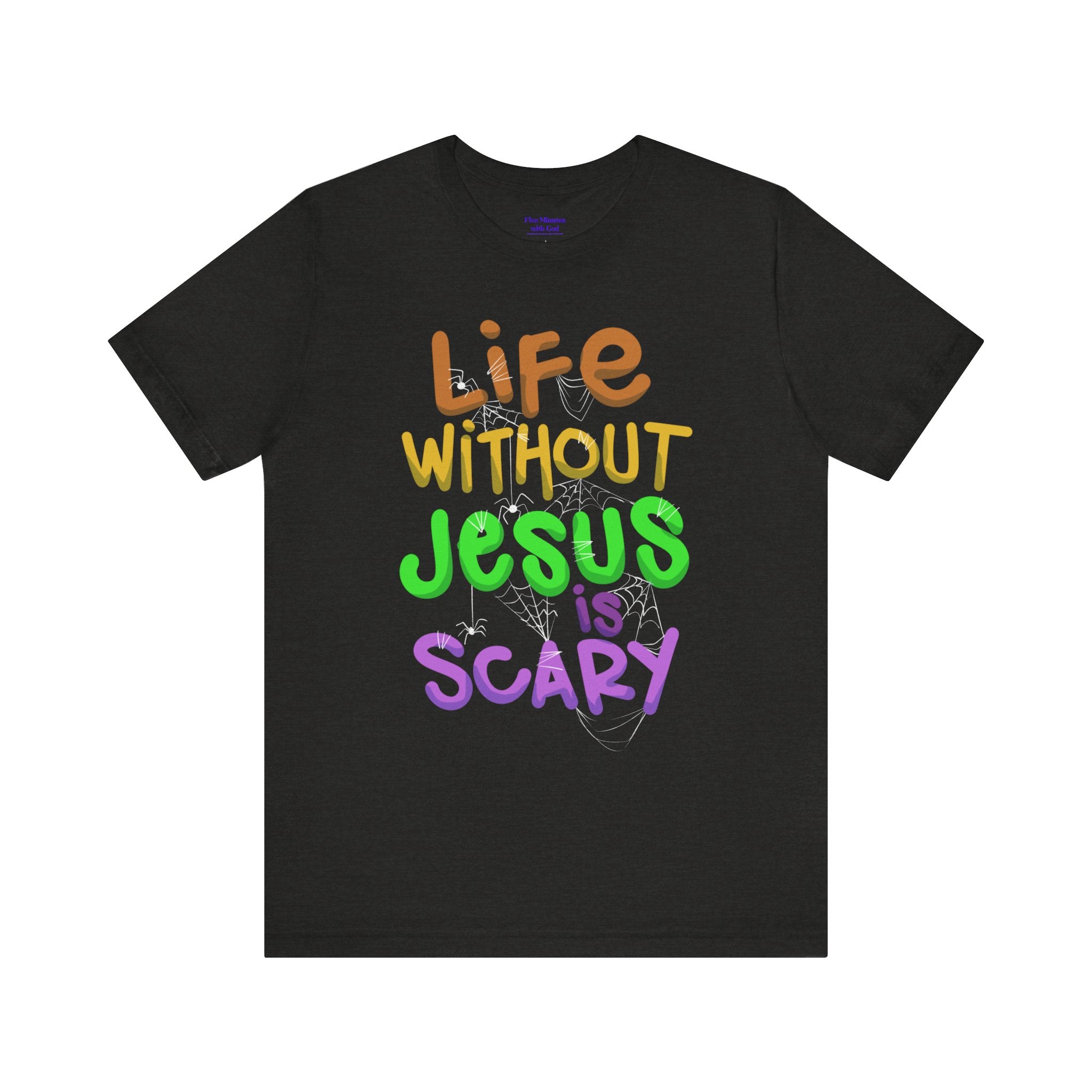 Life Without Jesus is Scary Unisex Tee, Faith-Based Shirt, Christian Apparel, Inspirational Tee, Casual Wear, Gift for Believers