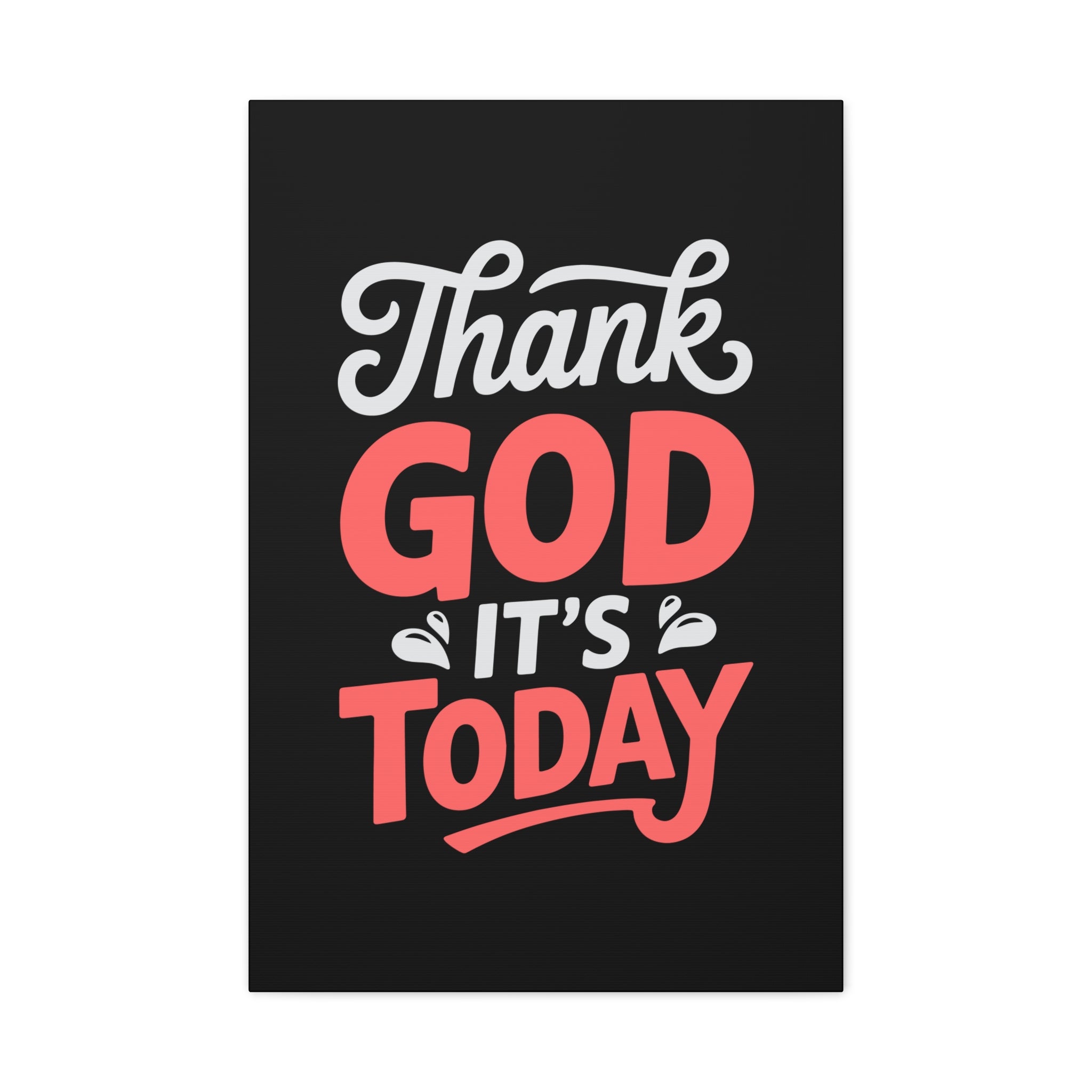 Inspirational Canvas Wall Art, Motivational Home Decor, Gift for Encouragement, Thank God It's Today, Positive Vibes for Any Space
