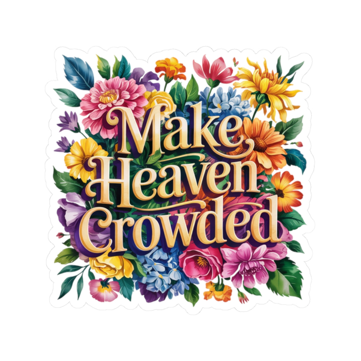 Colorful Kiss-Cut Stickers - Make Heaven Crowded Floral Design, Laptop Decals, Planner Stickers, Gift Ideas, Motivational Art