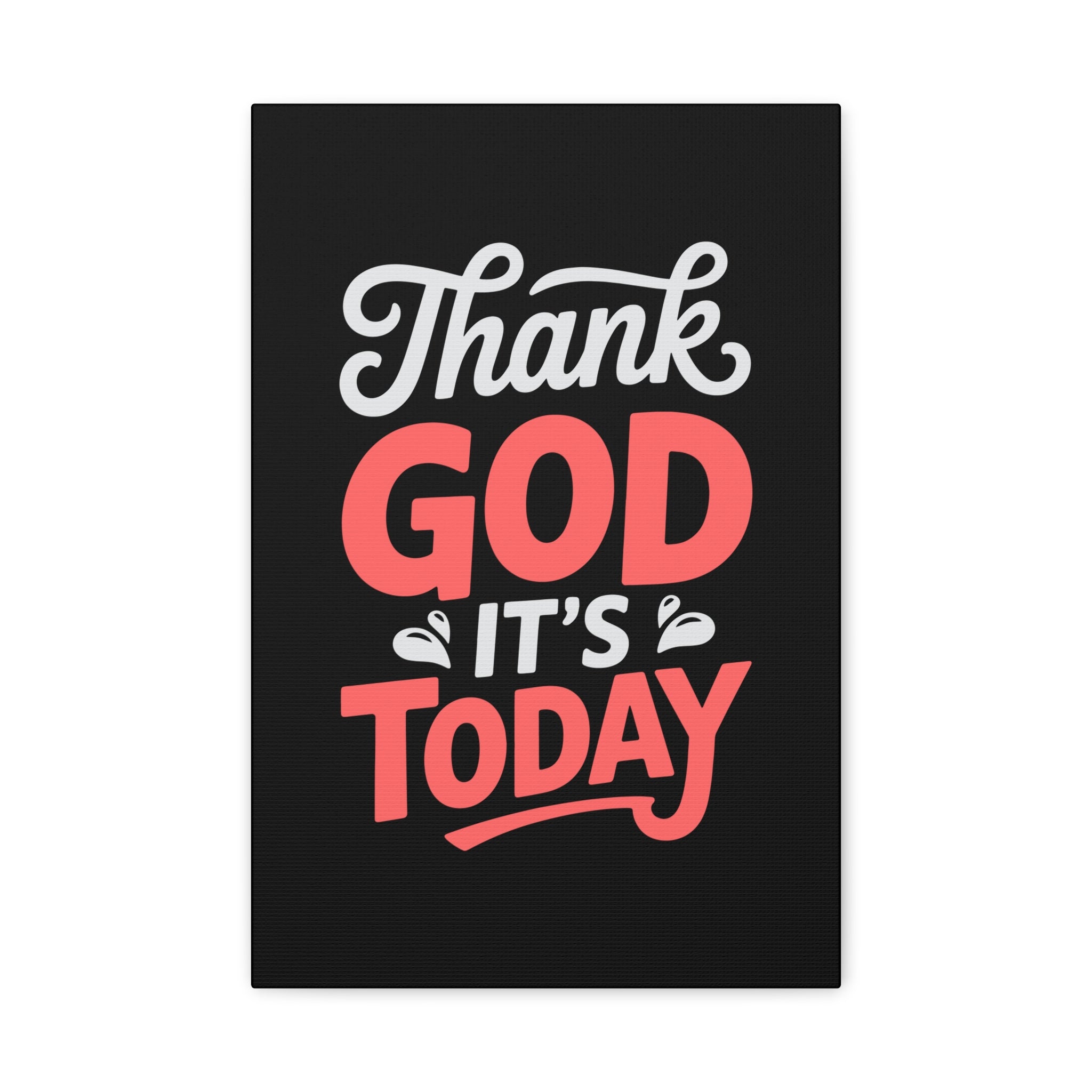 Inspirational Canvas Wall Art, Motivational Home Decor, Gift for Encouragement, Thank God It's Today, Positive Vibes for Any Space