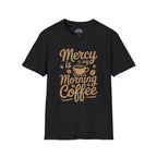 Mercy Is My Morning Coffee T-shirt