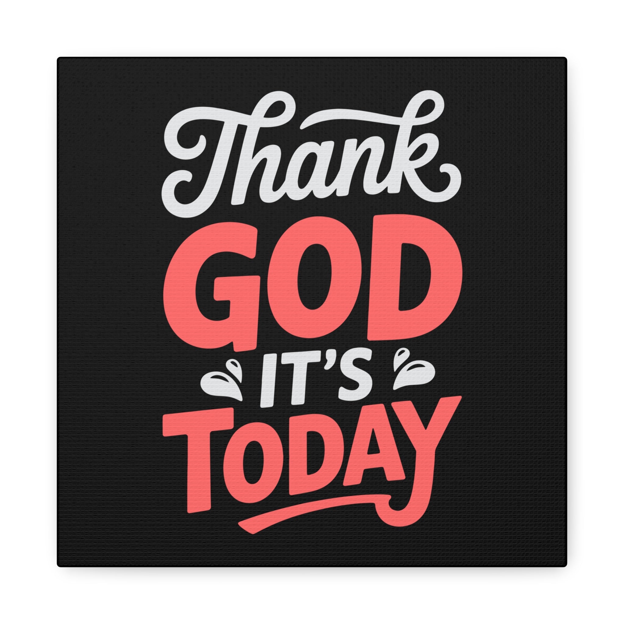 Inspirational Canvas Wall Art, Motivational Home Decor, Gift for Encouragement, Thank God It's Today, Positive Vibes for Any Space