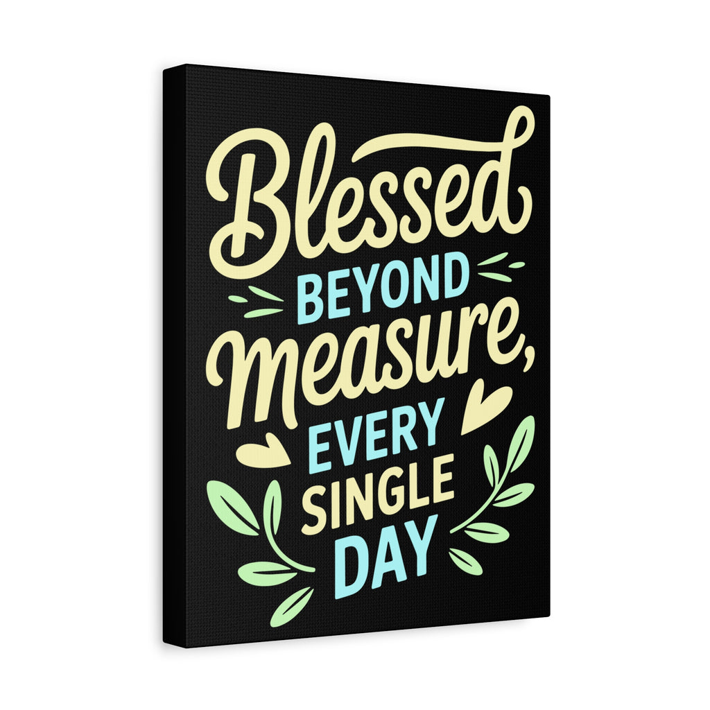 Inspirational Wall Art, Blessed Beyond Measure Canvas, Uplifting Home Decor, Positive Quote Artwork, Gift for Friends & Family