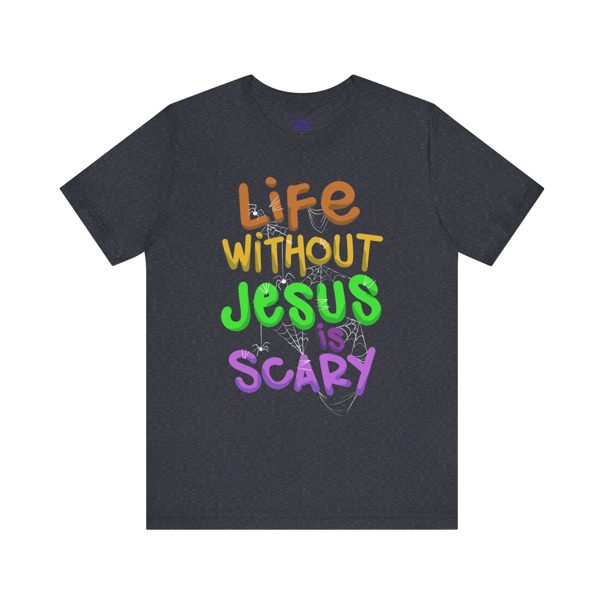Life Without Jesus is Scary Unisex Tee, Faith-Based Shirt, Christian Apparel, Inspirational Tee, Casual Wear, Gift for Believers