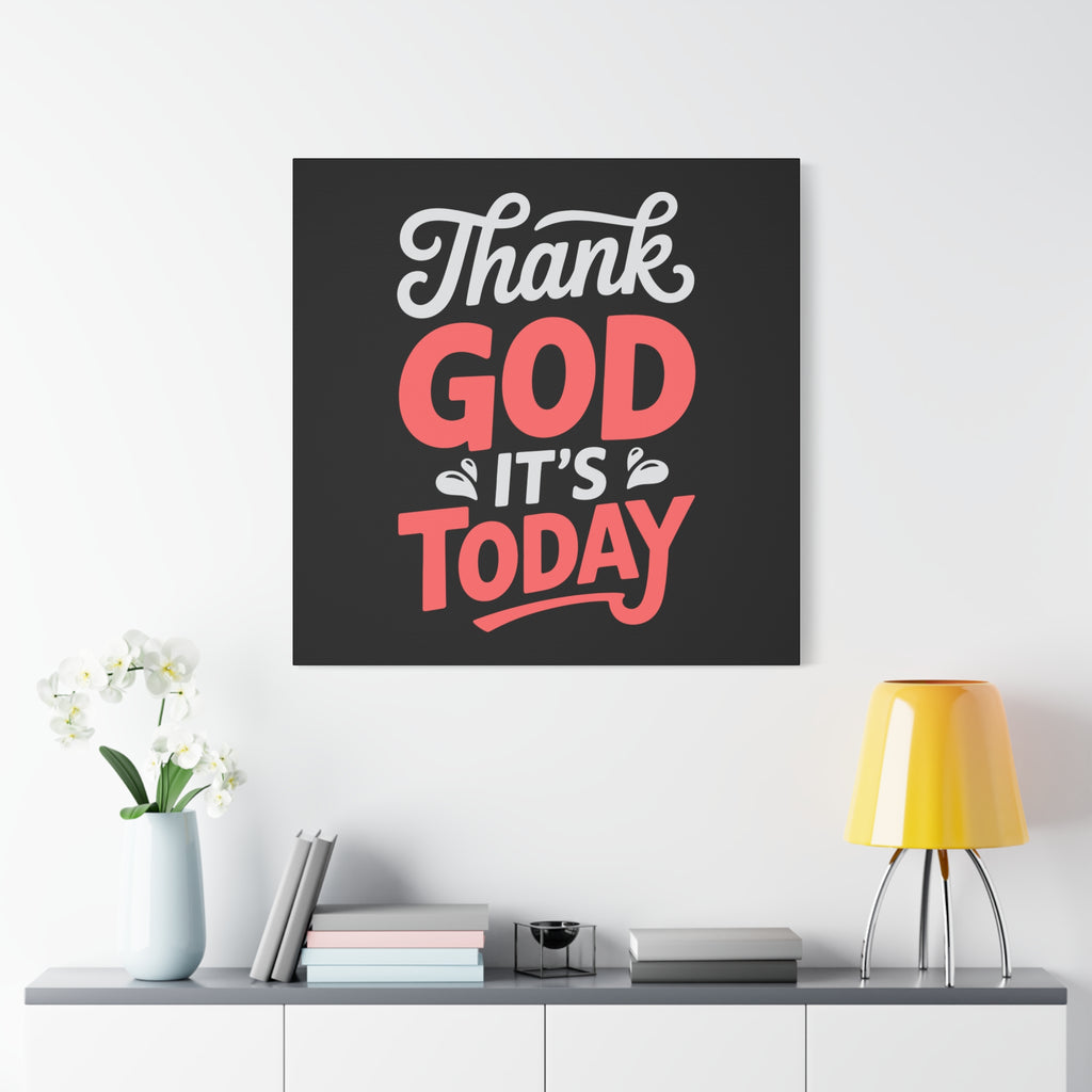 Inspirational Canvas Wall Art, Motivational Home Decor, Gift for Encouragement, Thank God It's Today, Positive Vibes for Any Space