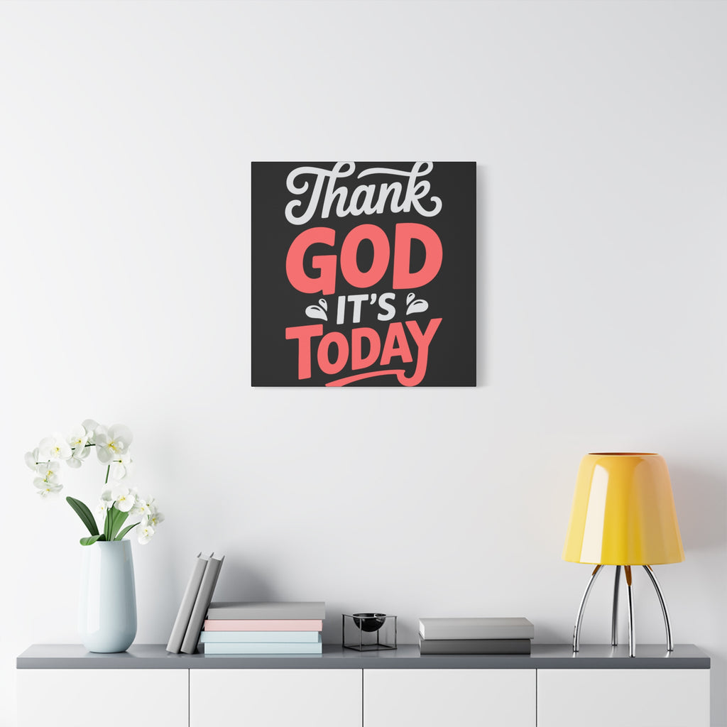Inspirational Canvas Wall Art, Motivational Home Decor, Gift for Encouragement, Thank God It's Today, Positive Vibes for Any Space