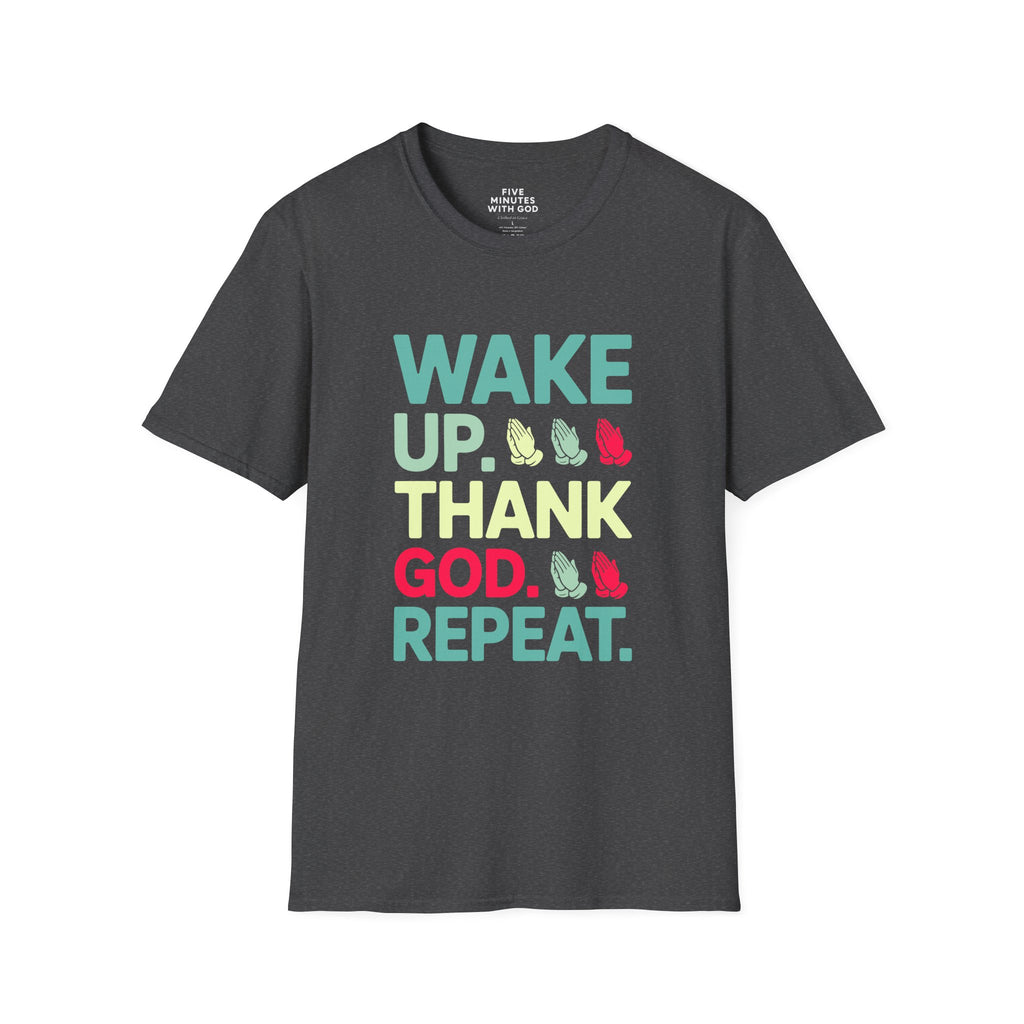 Wake Up. Thank God. Repeat. T-shirt