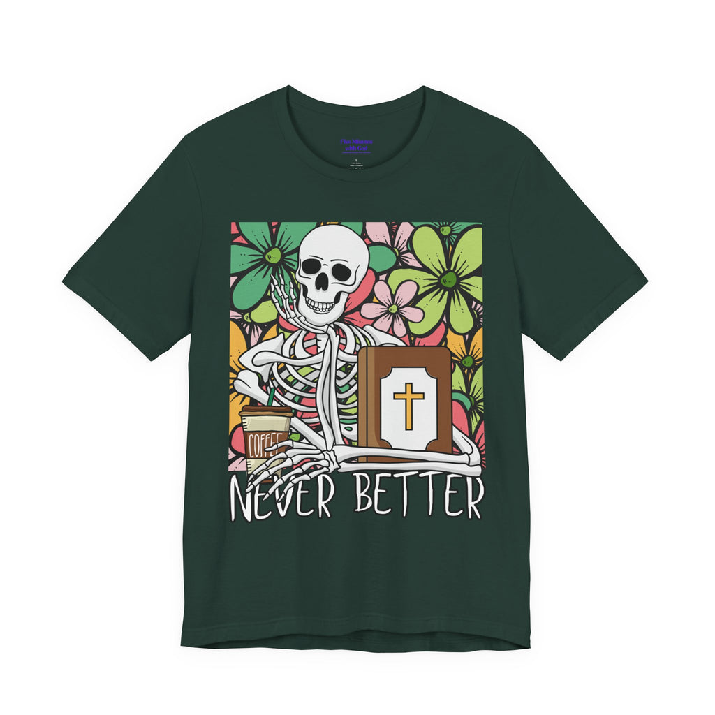 Skeleton Graphic Tee - 'Never Better' T-Shirt for Casual Style, Gift for Halloween, Summer Vibe Shirt, Unisex Short Sleeve Top