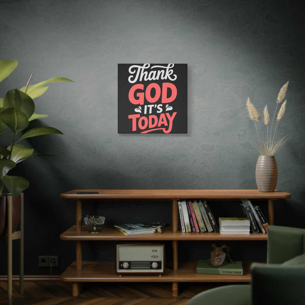 Inspirational Canvas Wall Art, Motivational Home Decor, Gift for Encouragement, Thank God It's Today, Positive Vibes for Any Space