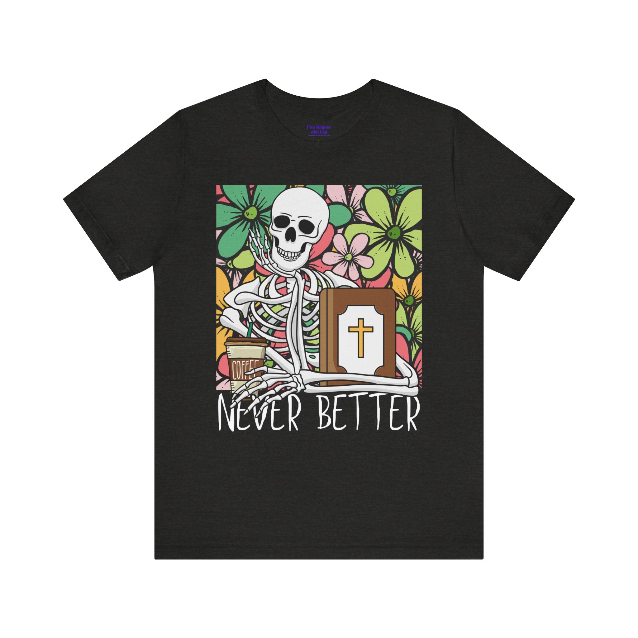 Skeleton Graphic Tee - 'Never Better' T-Shirt for Casual Style, Gift for Halloween, Summer Vibe Shirt, Unisex Short Sleeve Top