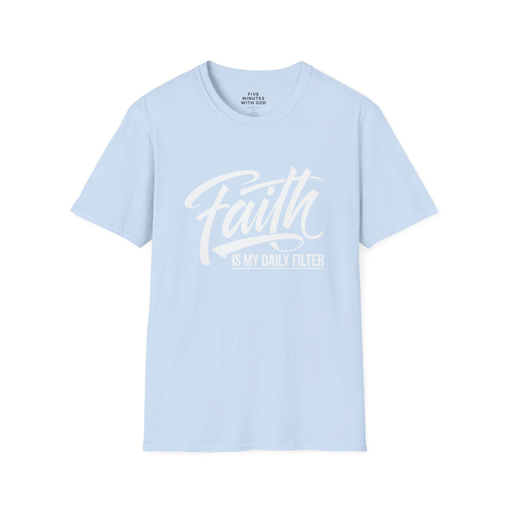 Faith Is My Daily Filter T-Shirt