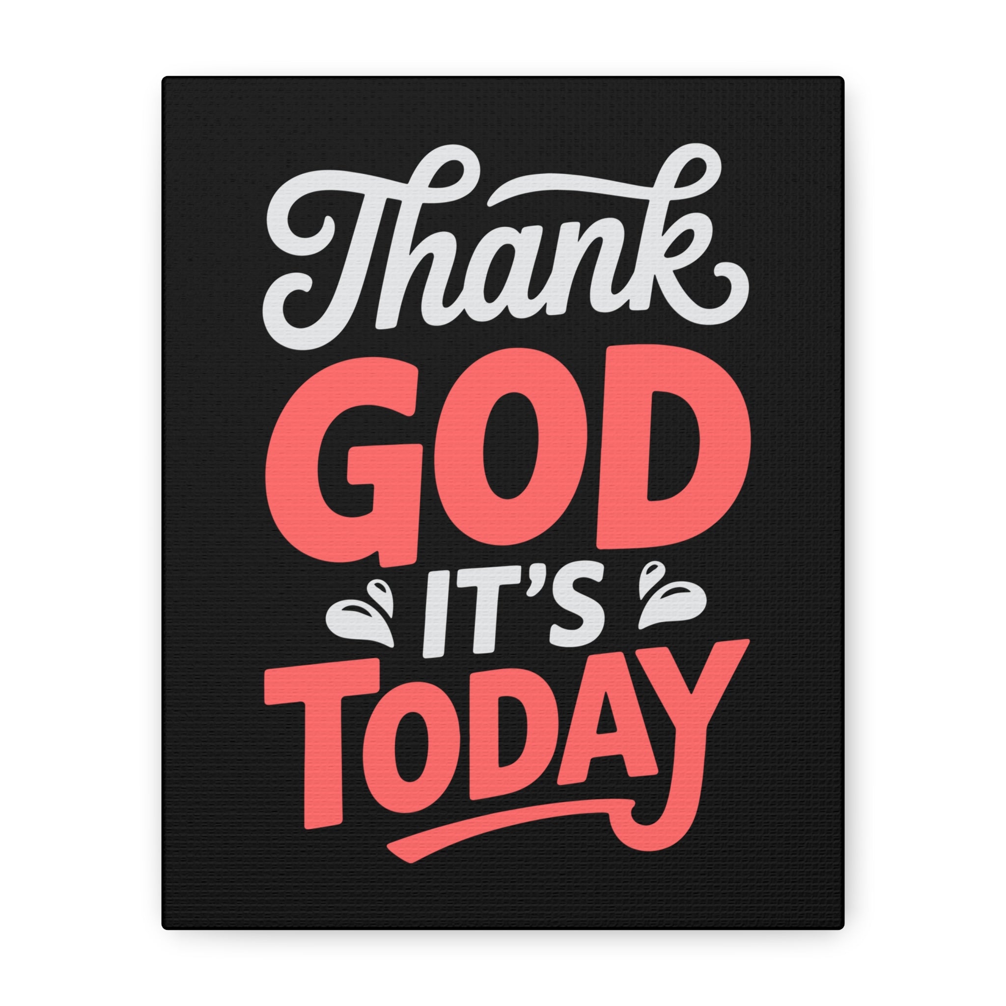 Inspirational Canvas Wall Art, Motivational Home Decor, Gift for Encouragement, Thank God It's Today, Positive Vibes for Any Space