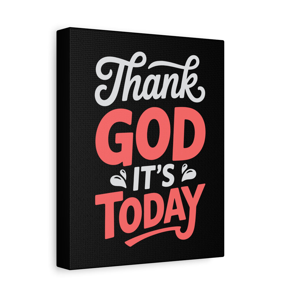 Inspirational Canvas Wall Art, Motivational Home Decor, Gift for Encouragement, Thank God It's Today, Positive Vibes for Any Space