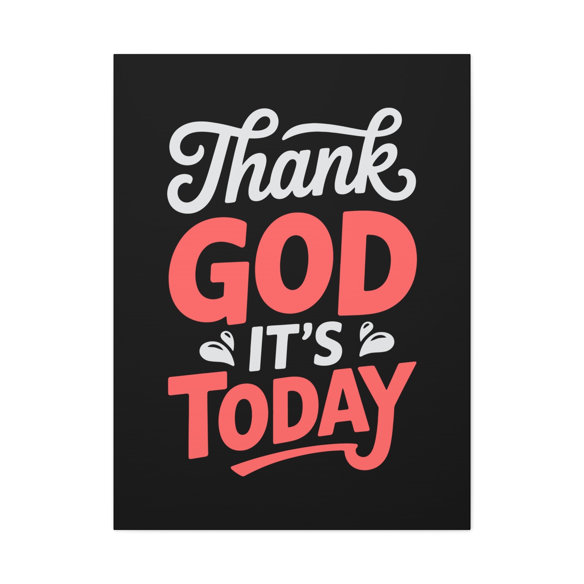 Inspirational Canvas Wall Art, Motivational Home Decor, Gift for Encouragement, Thank God It's Today, Positive Vibes for Any Space