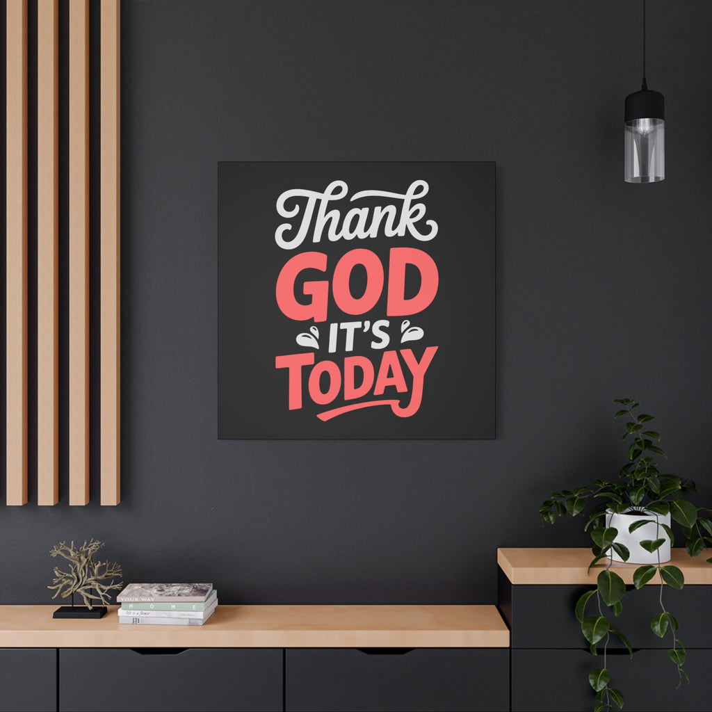Inspirational Canvas Wall Art, Motivational Home Decor, Gift for Encouragement, Thank God It's Today, Positive Vibes for Any Space