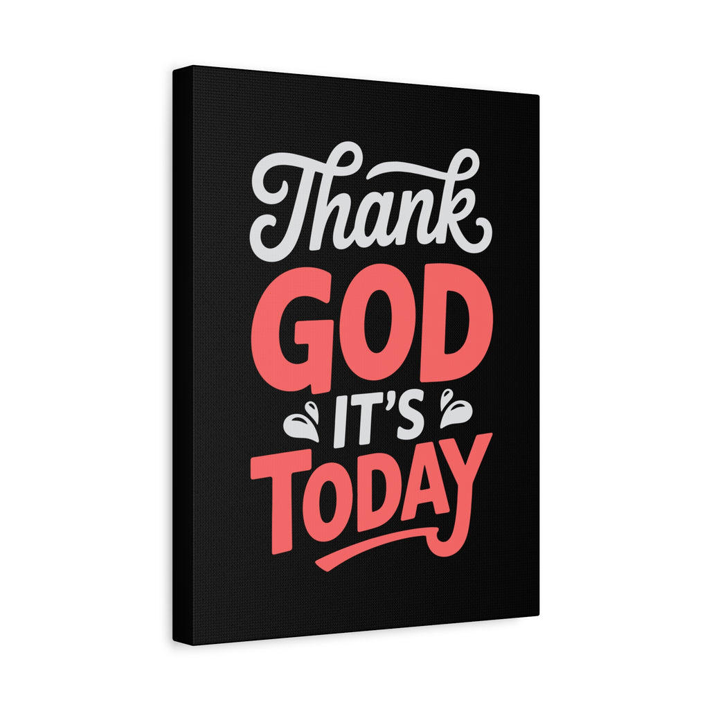 Inspirational Canvas Wall Art, Motivational Home Decor, Gift for Encouragement, Thank God It's Today, Positive Vibes for Any Space