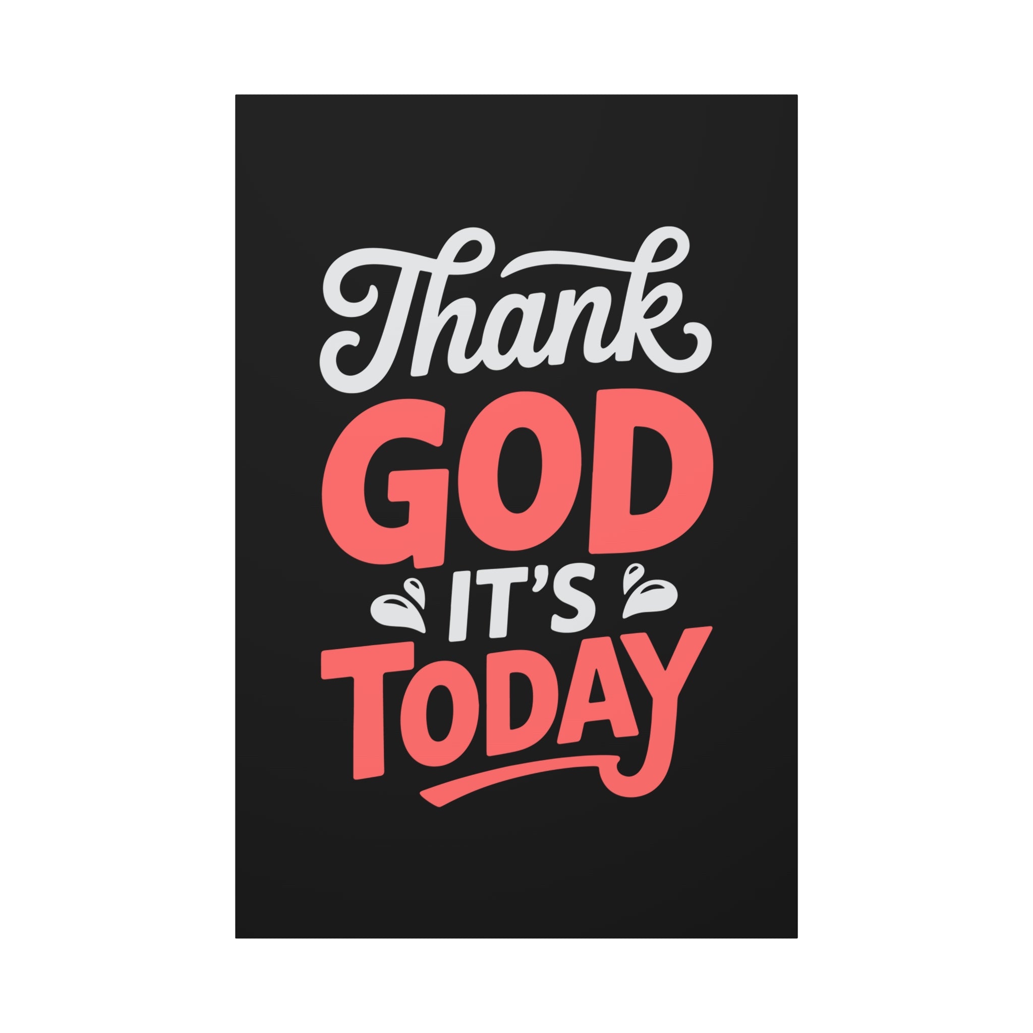 Inspirational Canvas Wall Art, Motivational Home Decor, Gift for Encouragement, Thank God It's Today, Positive Vibes for Any Space