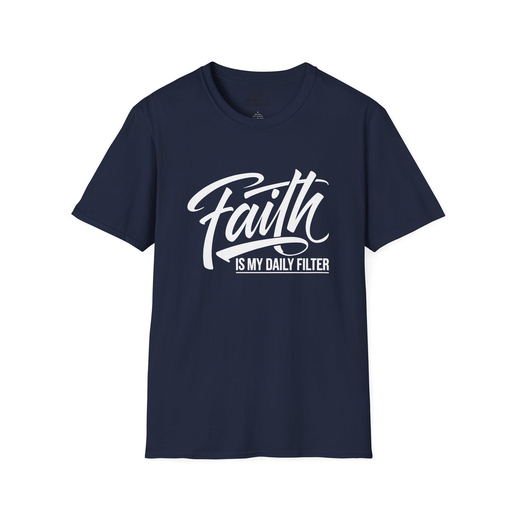 Faith Is My Daily Filter T-Shirt