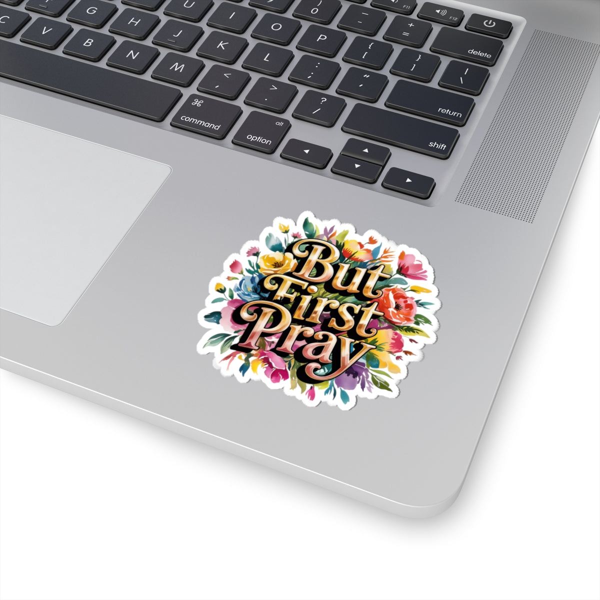 Colorful Floral "But First Pray" Kiss-Cut Stickers for Decor, Journals, Laptops, Gift Ideas, Prayer Reminders