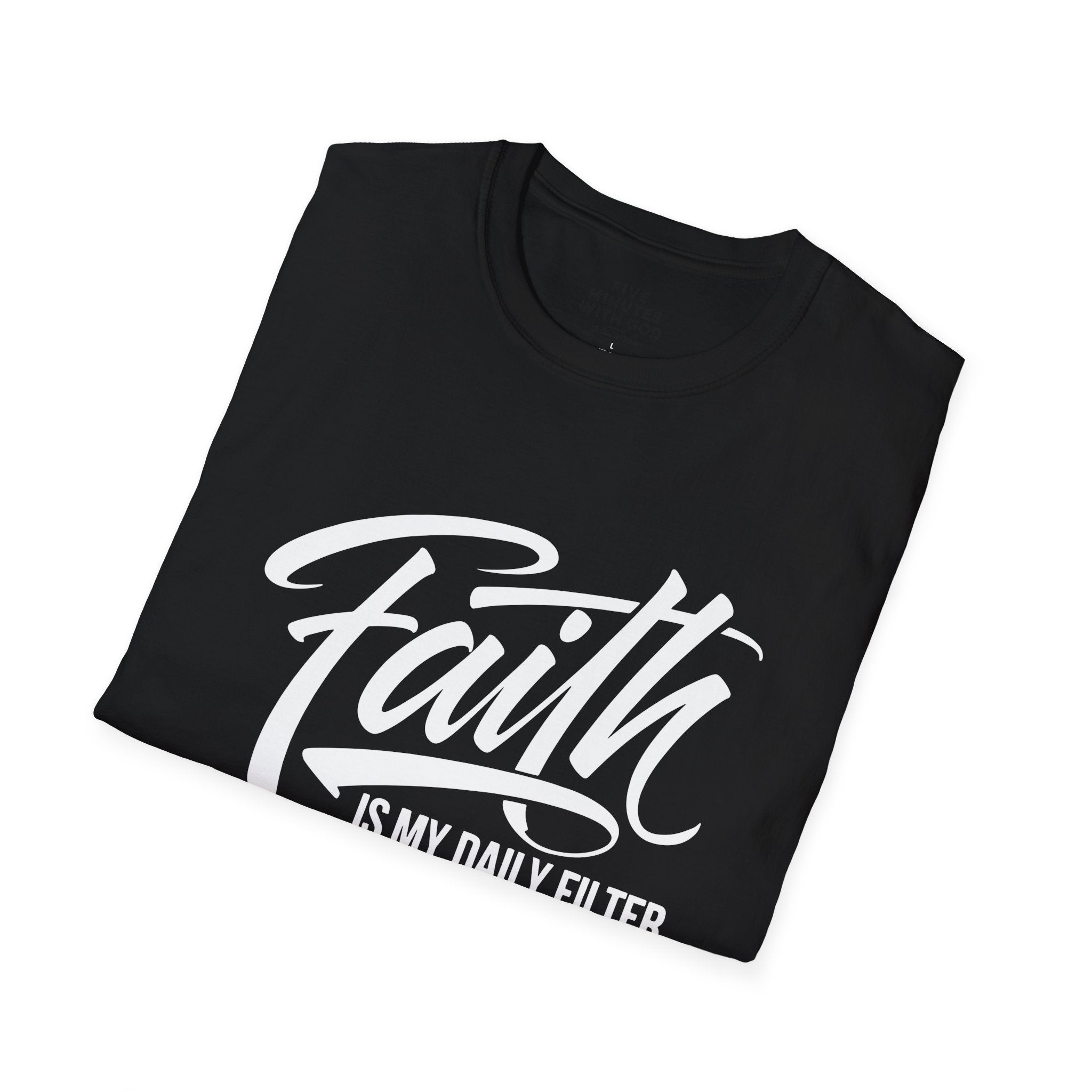Faith Is My Daily Filter T-Shirt