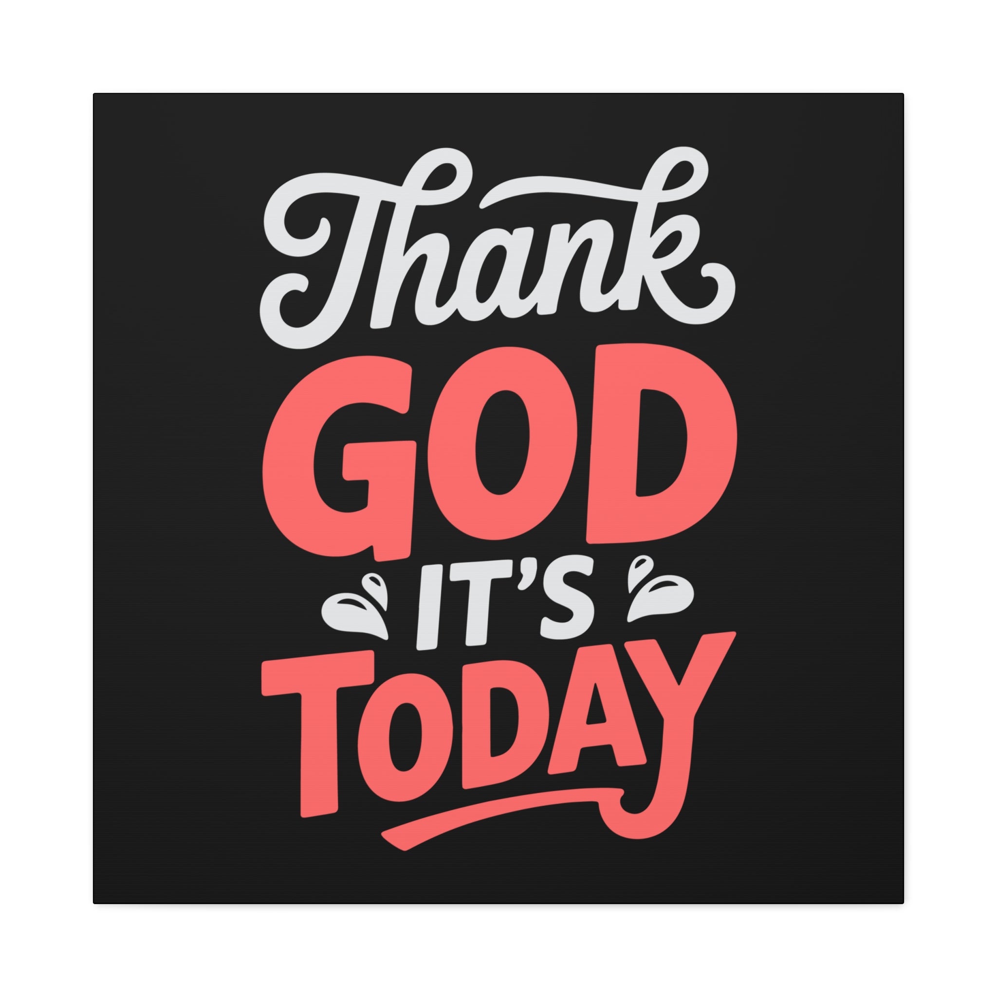Inspirational Canvas Wall Art, Motivational Home Decor, Gift for Encouragement, Thank God It's Today, Positive Vibes for Any Space