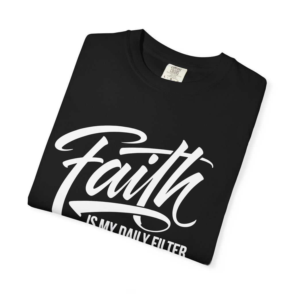 Faith Is My Daily Filter Inspirational Tee